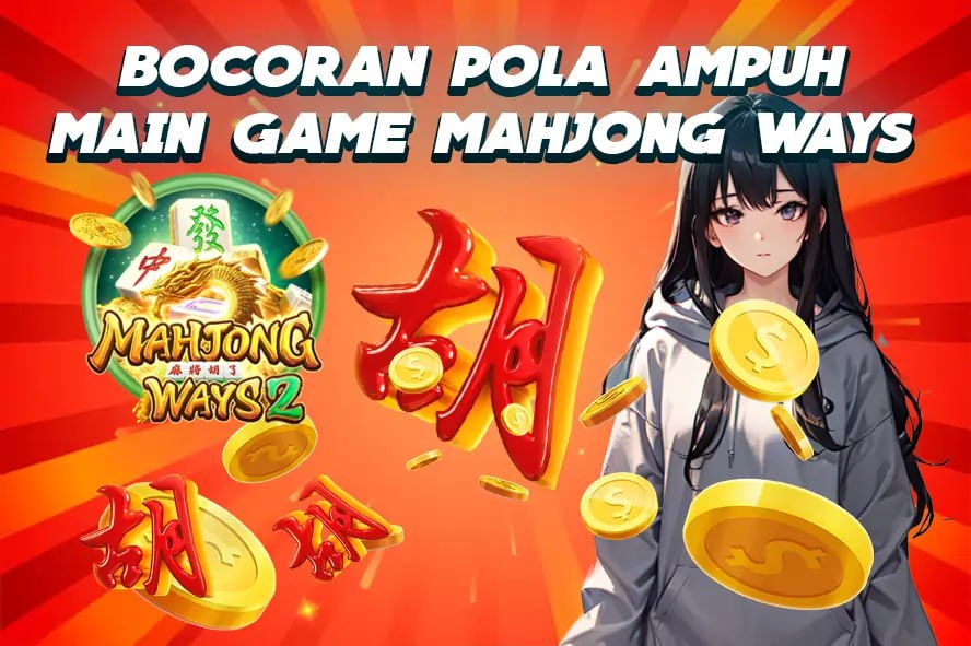 KOMSLOT: BOCORAN POLA AMPUH MAIN GAME MAHJONG WAYS – KUNCI JITU MAX WIN X10